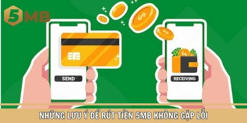 Những lưu ý để rút tiền 5MB không gặp lỗi giao dịch